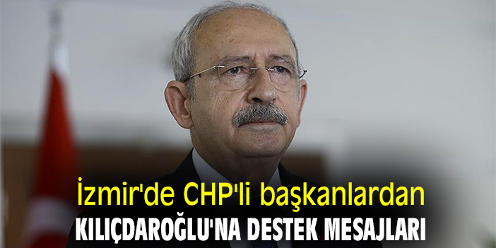İzmir'de CHP'li başkanlardan Kılıçdaroğlu'na destek