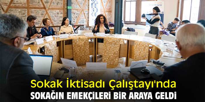 Sokak İktisadı Çalıştayı'nda sokağın emekçileri bir araya geldi