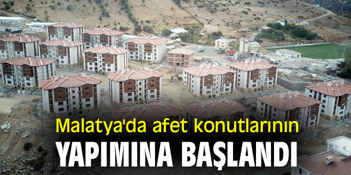 Malatya'da afet konutlarının yapımına başlandı