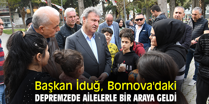 Başkan İduğ, Bornova'daki depremzede ailelerle bir araya geldi