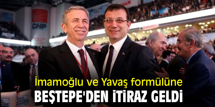 İmamoğlu ve Yavaş formülüne Beştepe'den itiraz geldi
