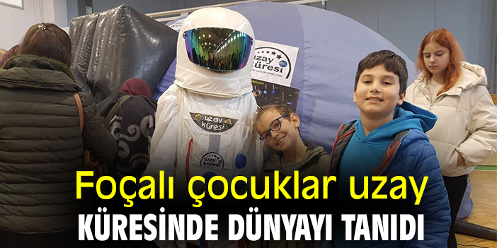 Foçalı çocuklar uzay küresinde dünyayı tanıdı