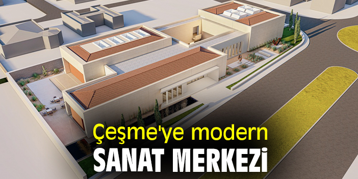 Çeşme'ye modern sanat merkezi