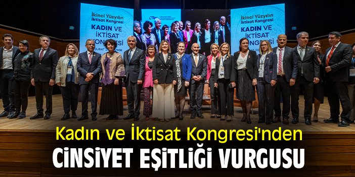 Kadın ve İktisat Kongresi'nden cinsiyet eşitliği vurgusu