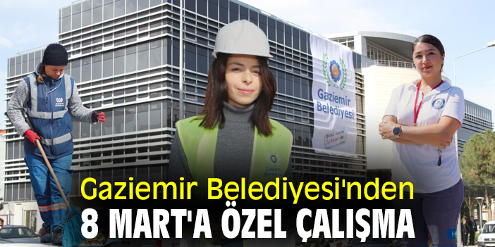 Gaziemir Belediyesi'nden 8 Mart'a özel çalışma