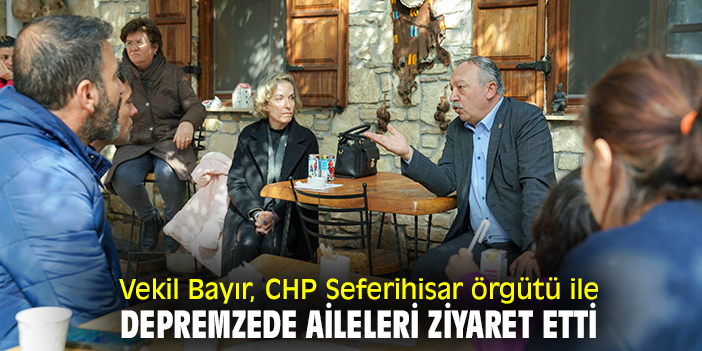 Vekil Bayır, CHP Seferihisar örgütü ile  depremzede aileleri ziyaret etti