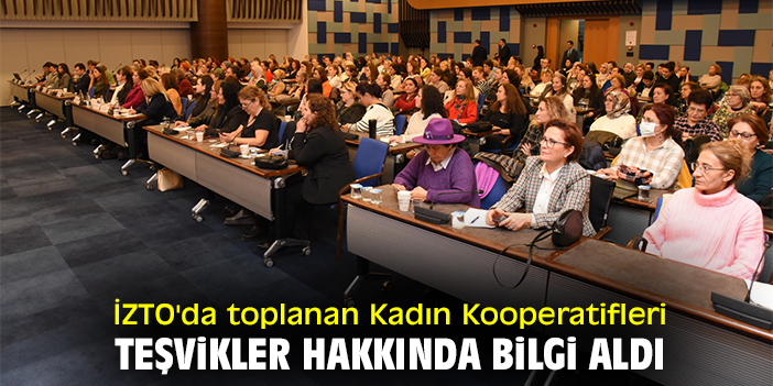 İZTO'da toplanan Kadın Kooperatifleri teşvikler hakkında bilgi aldı