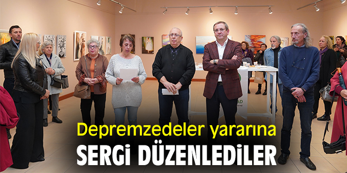 Depremzedeler yararına sergi düzenlediler