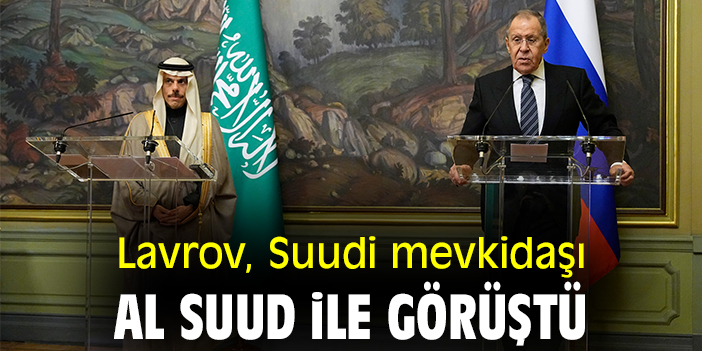 Lavrov, Suudi mevkidaşı Al Suud ile görüştü