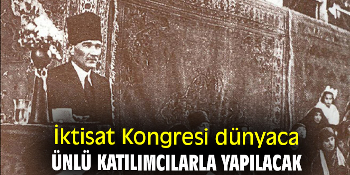 İktisat Kongresi dünyaca ünlü katılımcılarla yapılacak