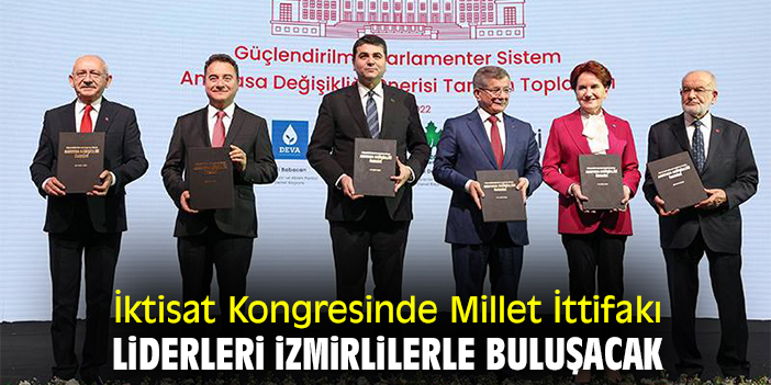 İktisat Kongresinde Millet İttifakı liderleri İzmirlilerle buluşacak
