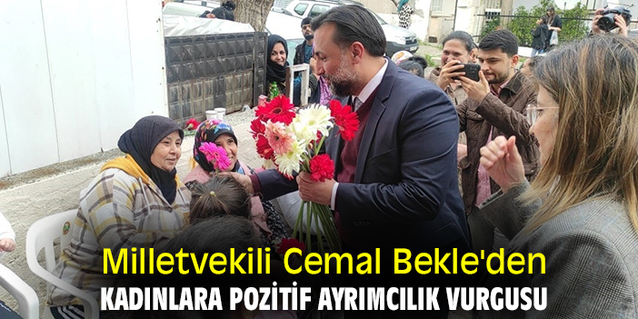 Milletvekili Cemal Bekle'den kadınlara pozitif ayrımcılık vurgusu