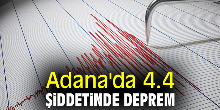 Adana'da 4.4 şiddetinde deprem