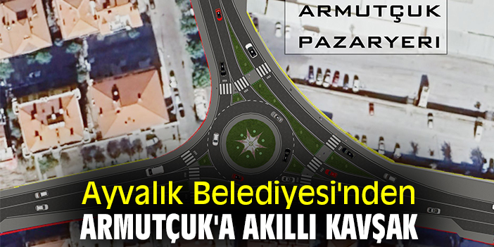 Ayvalık Belediyesi'nden Armutçuk'a akıllı kavşak