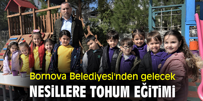 Bornova Belediyesi'nden gelecek nesillere tohum eğitimi
