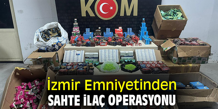 İzmir Emniyetinden sahte ilaç operasyonu