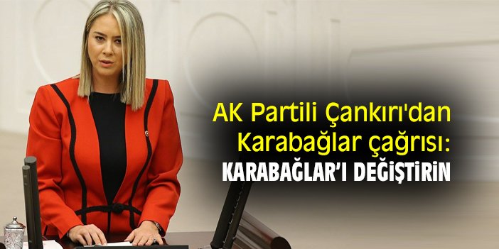 AK Partili Çankırı'dan Karabağlar çağrısı: Karabağlar’ı değiştirin