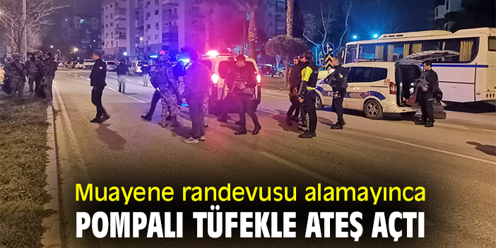 Muayene randevusu alamayınca pompalı tüfekle ateş açtı
