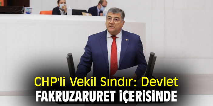 CHP'li Vekil Sındır: Devlet fakruzaruret içerisinde