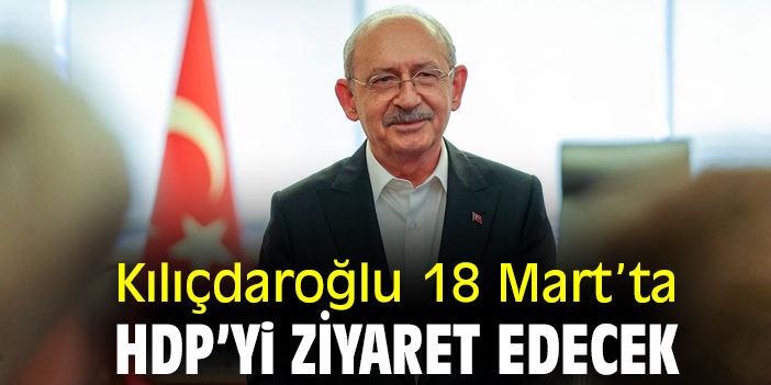 Kılıçdaroğlu 18 Mart’ta HDP’yi ziyaret edecek