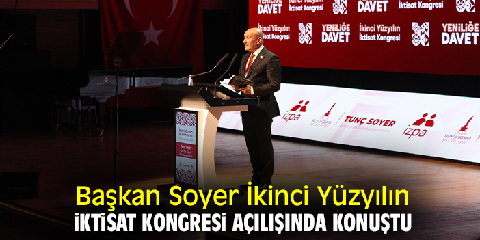Başkan Soyer İkinci Yüzyılın İktisat Kongresi açılışında konuştu