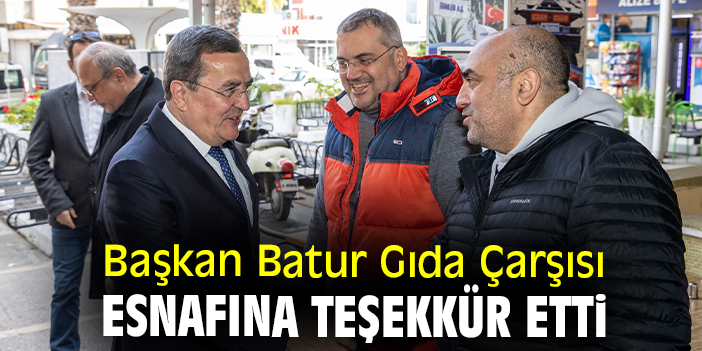 Başkan Batur Gıda Çarşısı esnafına teşekkür etti