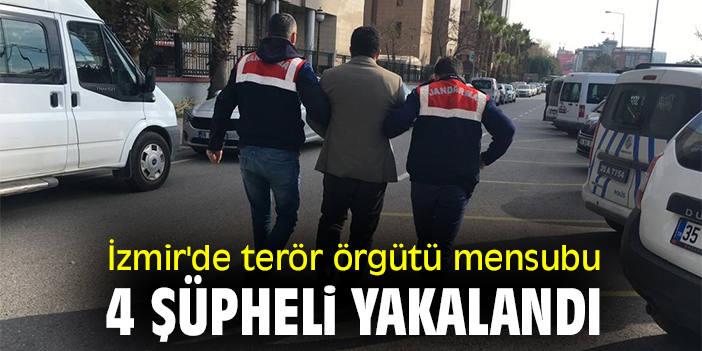 İzmir'de terör örgütü mensubu 4 şüpheli yakalandı