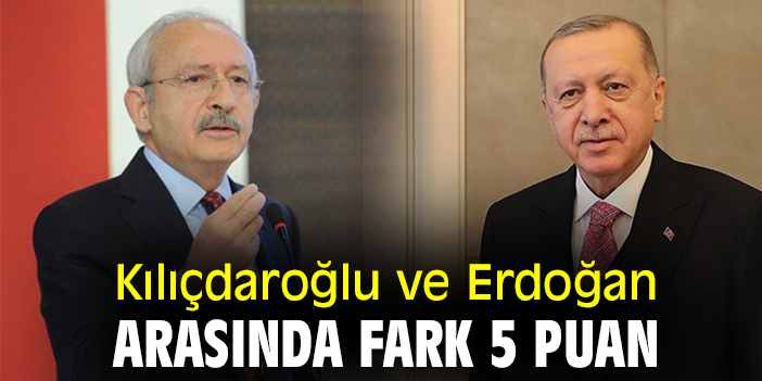 Kılıçdaroğlu ve Erdoğan arasında fark 5 puan