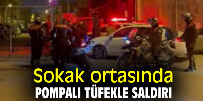 Sokak ortasında pompalı tüfekle saldırı
