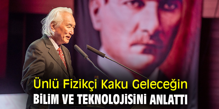 Ünlü Fizikçi Kaku Geleceğin bilim ve teknolojisini anlattı