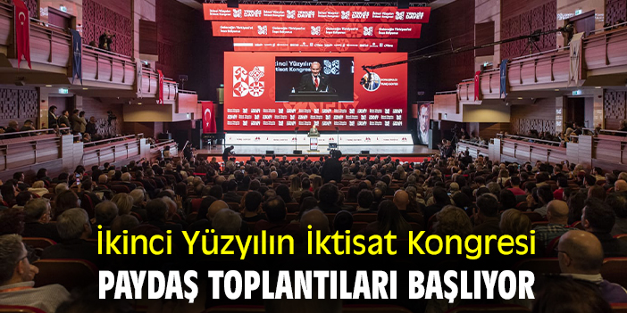 İkinci Yüzyılın İktisat Kongresi paydaş toplantıları başlıyor