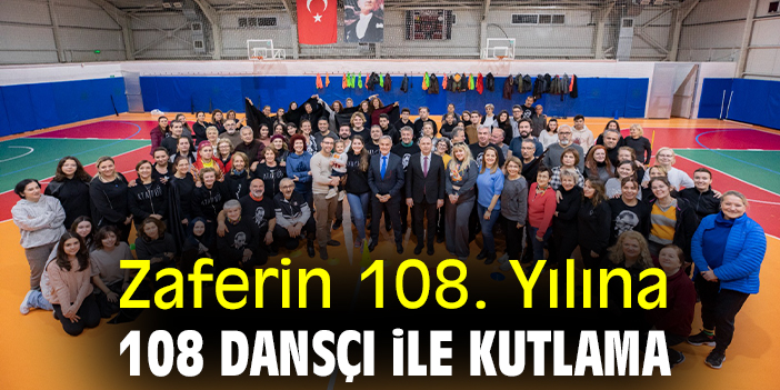 Zaferin 108. Yılına 108 dansçı ile kutlama