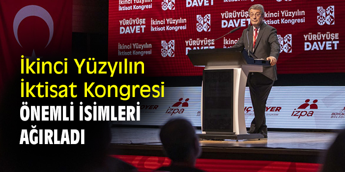İkinci Yüzyılın İktisat Kongresi önemli isimleri ağırladı