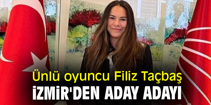 Ünlü oyuncu Taçbaş, İzmir'den aday adaylığını açıkladı