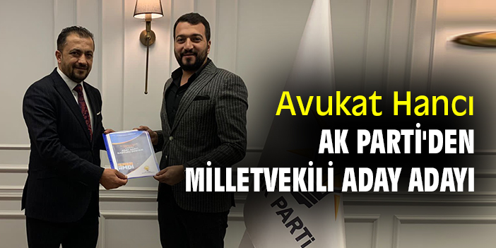 Avukat Hancı, AK Parti'den milletvekili aday adayı