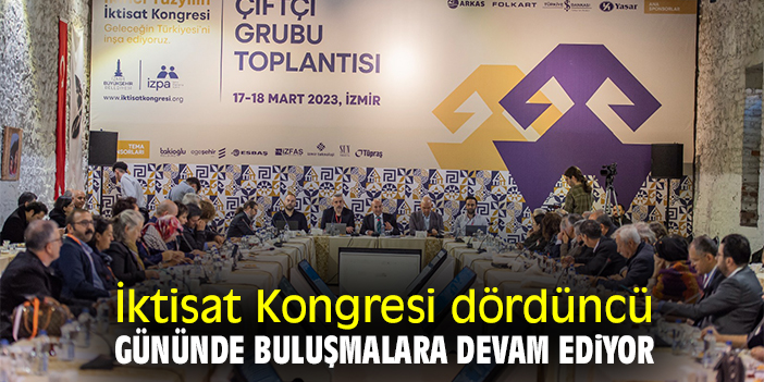 İktisat Kongresi dördüncü gününde buluşmalara devam ediyor