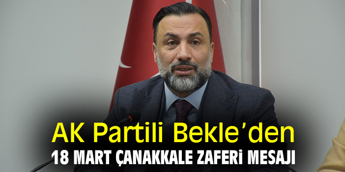 AK Partili Bekle’den 18 Mart Çanakkale Zaferi mesajı