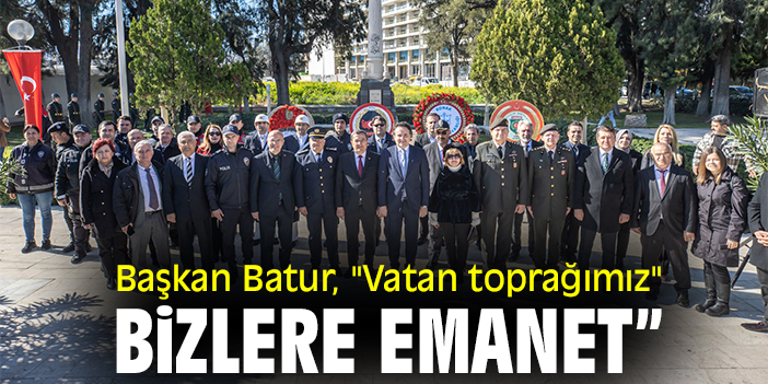 Başkan Batur, "Vatan toprağımız bizlere emanet"