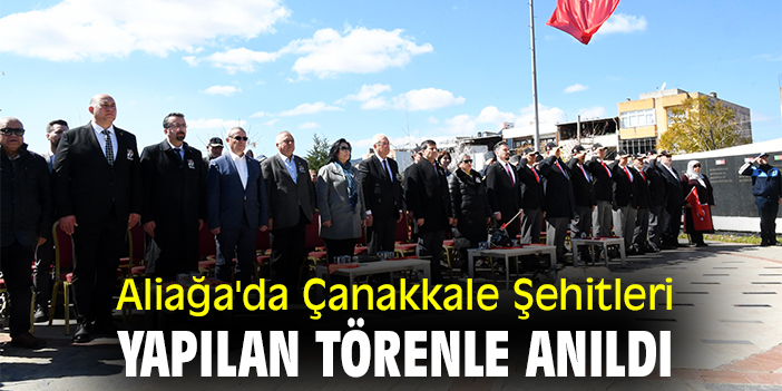 Aliağa'da Çanakkale Şehitleri yapılan törenle anıldı