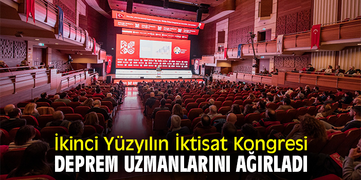 İkinci Yüzyılın İktisat Kongresi deprem uzmanlarını ağırladı