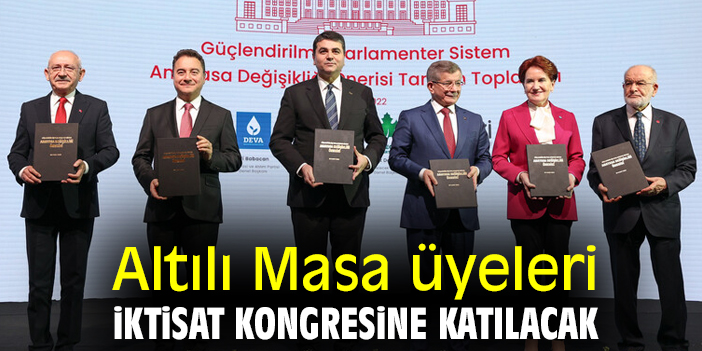 Altılı Masa üyeleri İktisat Kongresine katılacak