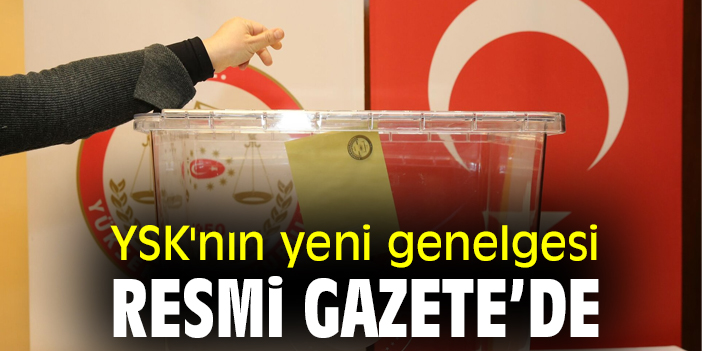 YSK'nın Yeni Genelgesi Resmi Gazete’de