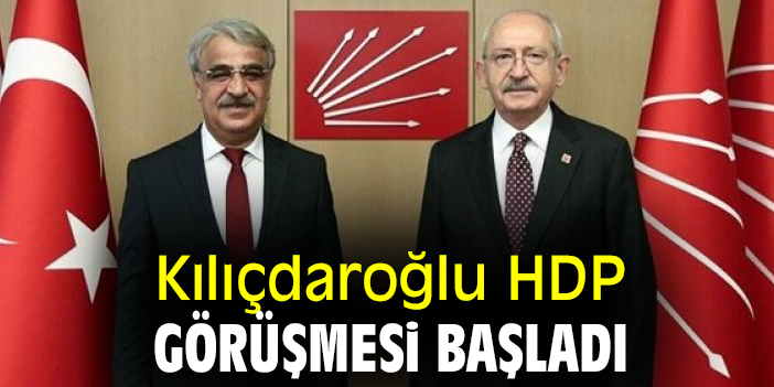 Kılıçdaroğlu HDP görüşmesi başladı