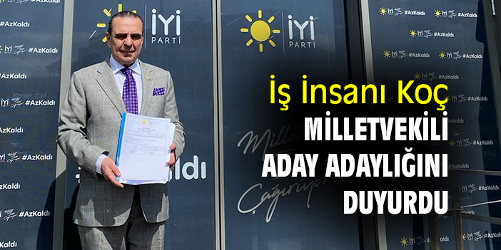 İş İnsanı Koç, milletvekili aday adaylığını duyurdu