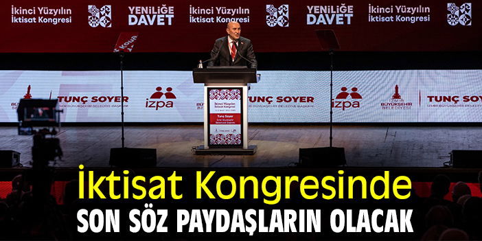 İktisat Kongresinde son söz paydaşların olacak