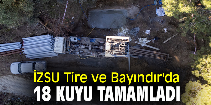 İZSU Tire ve Bayındır'da 18 kuyu tamamladı