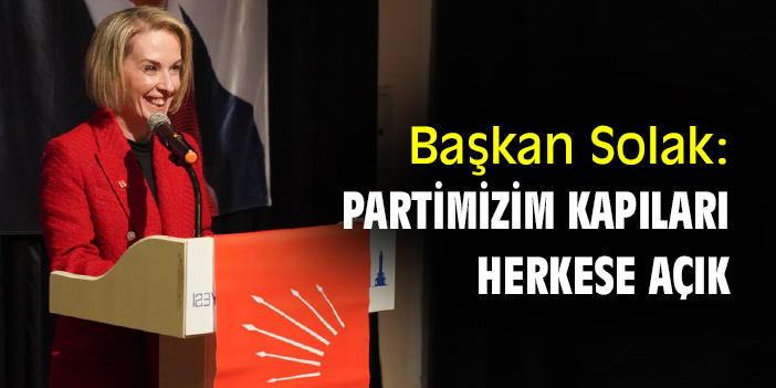 Başkan Solak: Partimizin kapıları herkese açık