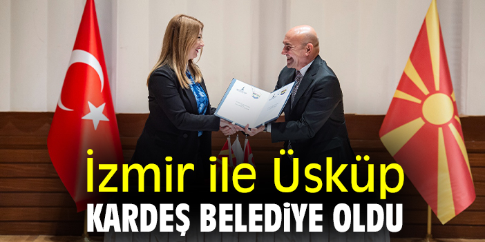 İzmir ile Üsküp kardeş belediye oldu