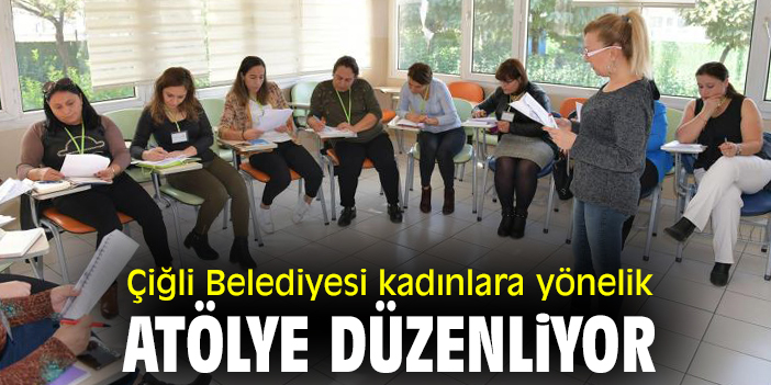 Çiğli Belediyesi kadınlara yönelik atölye düzenliyor