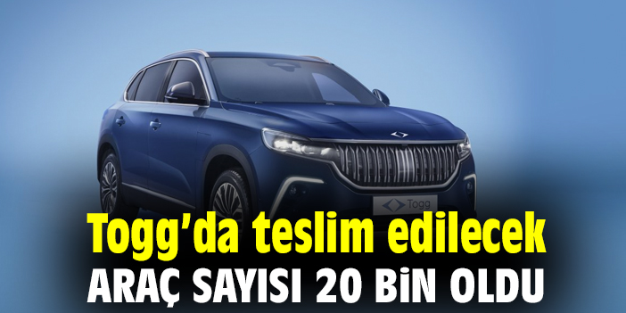 Togg’da teslim edilecek araç sayısı 20 bin oldu